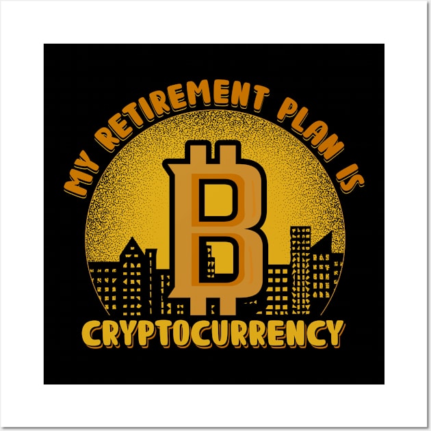 My Retirement Plan Is Bitcoin Cryptocurrency Plan B Gift Wall Art by BadDesignCo